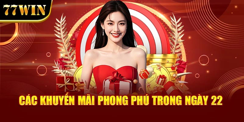 Các khuyến mãi phong phú trong ngày 22