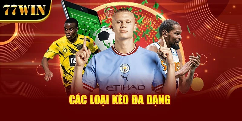 Các loại kèo đa dạng