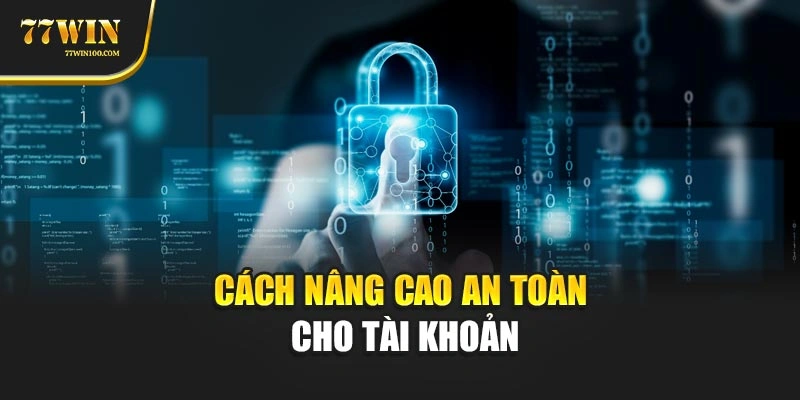 Cách nâng cao an toàn cho tài khoản