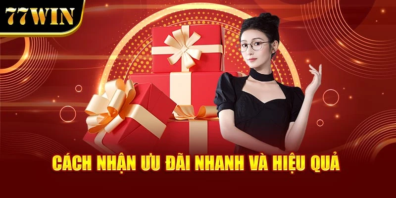 Cách nhận ưu đãi nhanh và hiệu quả