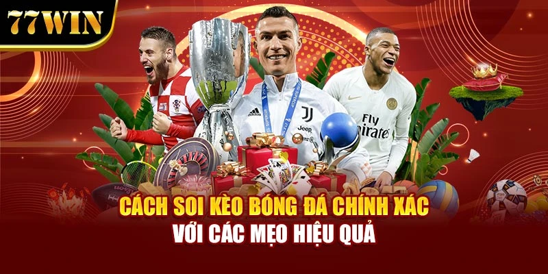 Cách soi kèo bóng đá chính xác với các mẹo hiệu quả
