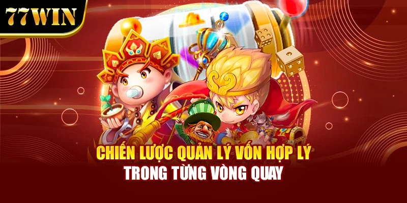 Chiến lược quản lý vốn hợp lý trong từng vòng quay