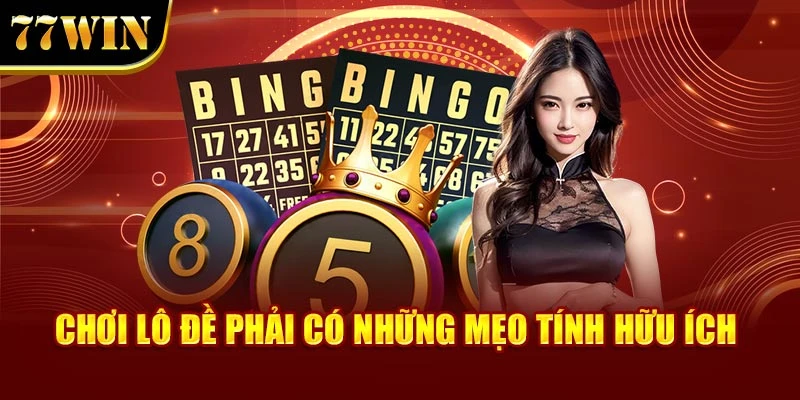 Chơi lô đề phải có những mẹo tính hữu ích