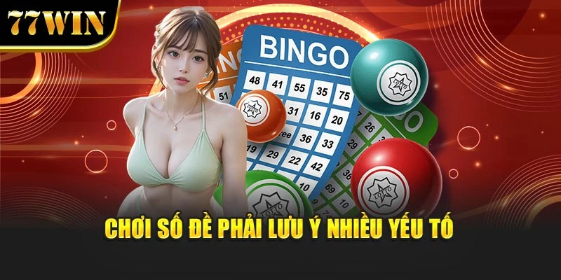 Chơi số đề phải lưu ý nhiều yếu tố
