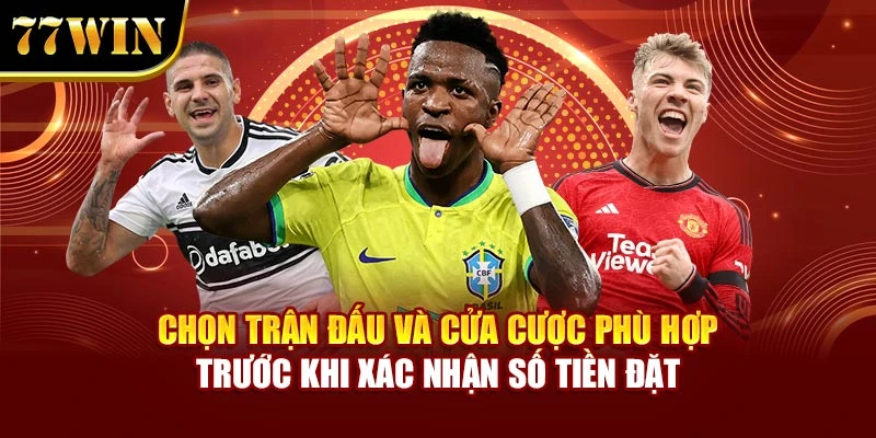 Chọn trận đấu và cửa cược phù hợp trước khi xác nhận số tiền đặt