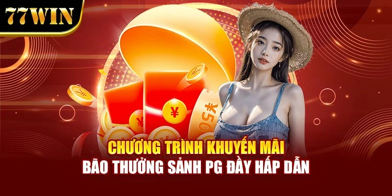 Chương trình khuyến mãi bão thưởng sảnh PG đầy hấp dẫn