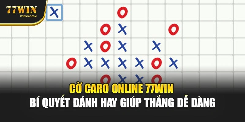 Cờ Caro Online 77win – Bí Quyết Đánh Hay Giúp Thắng Dễ Dàng