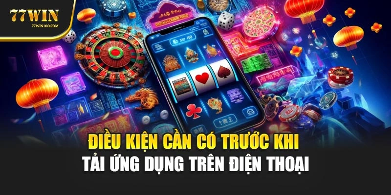 Điều kiện cần có trước khi tải ứng dụng trên điện thoại