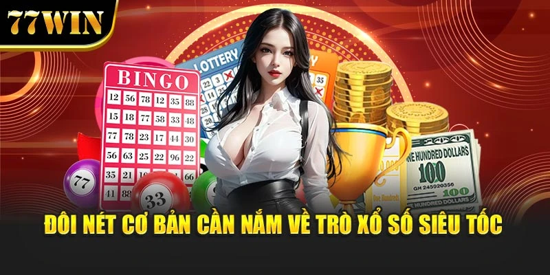 Đôi nét cơ bản cần nắm về trò Xổ số siêu tốc