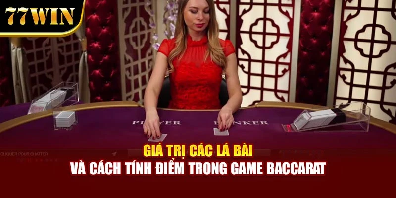 Giá trị các lá bài và cách tính điểm trong game Baccarat