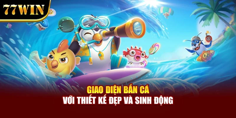 Giao diện bắn cá với thiết kế đẹp và sinh động