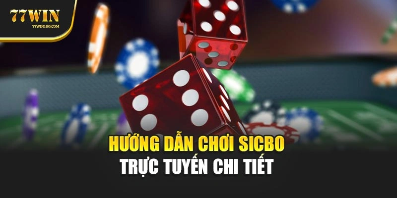Hướng dẫn chơi sicbo trực tuyến chi tiết 