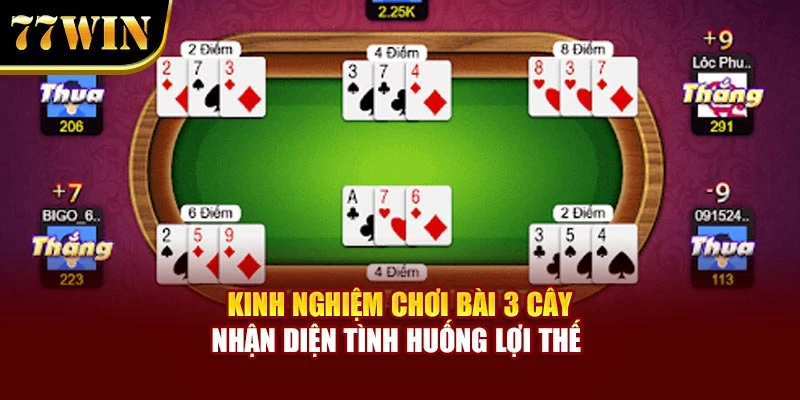 Kinh nghiệm chơi bài 3 cây nhận diện tình huống lợi thế