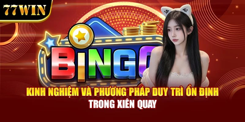 Kinh nghiệm và phương pháp duy trì ổn định trong xiên quay