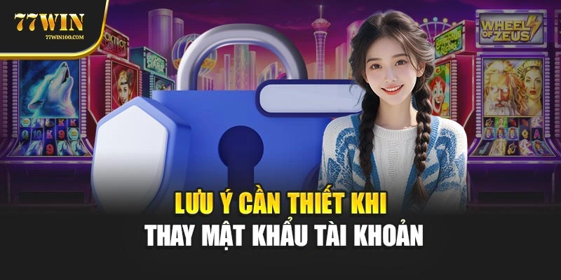 Lưu ý cần thiết khi thay mật khẩu tài khoản