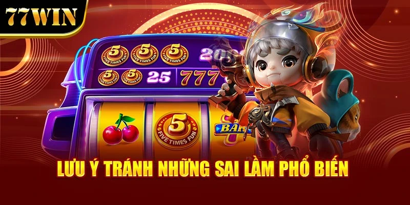 Lưu ý tránh những sai lầm phổ biến
