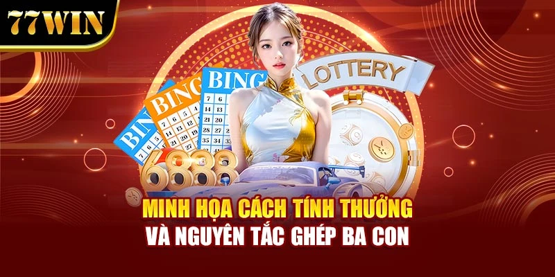 Minh họa cách tính thưởng và nguyên tắc ghép ba con