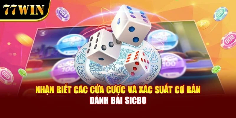 Nhận biết các cửa cược và xác suất cơ bản đánh bài Sicbo
