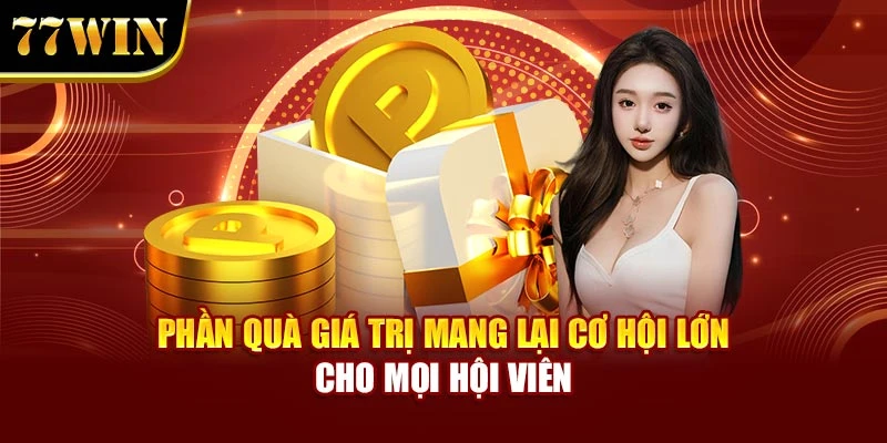 Phần quà giá trị mang lại cơ hội lớn cho mọi hội viên