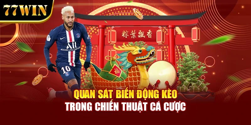Quan sát biến động kèo trong chiến thuật cá cược