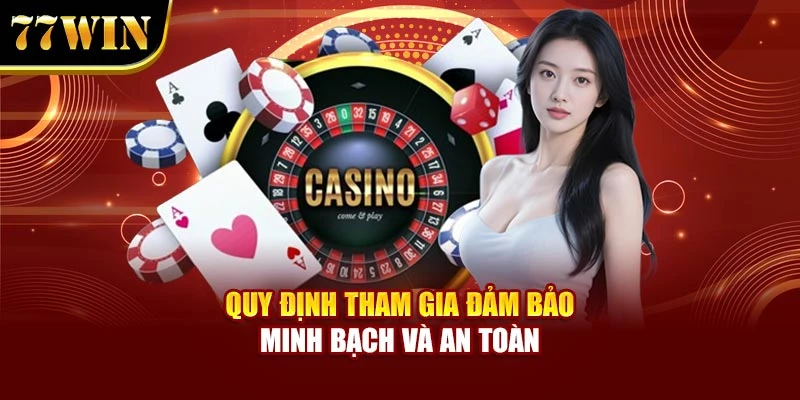 Quy định tham gia đảm bảo minh bạch và an toàn