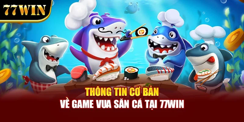 Thông tin cơ bản về game Vua Săn Cá mà tân binh nên nắm