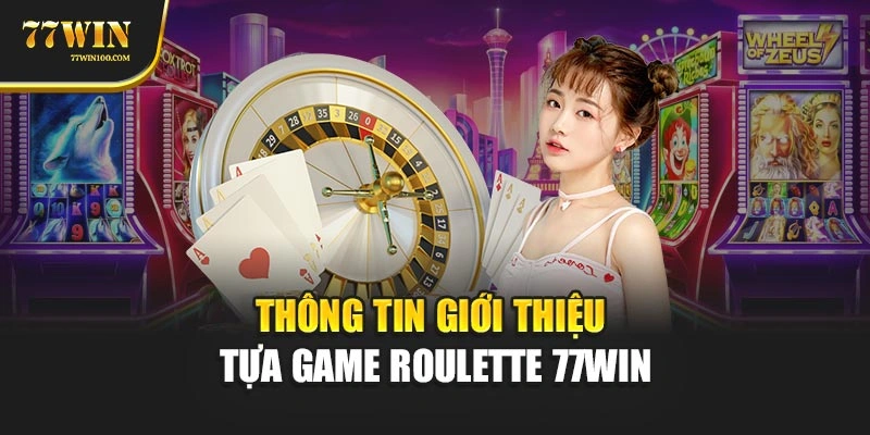 Thông tin giới thiệu tựa game roulette 77Win