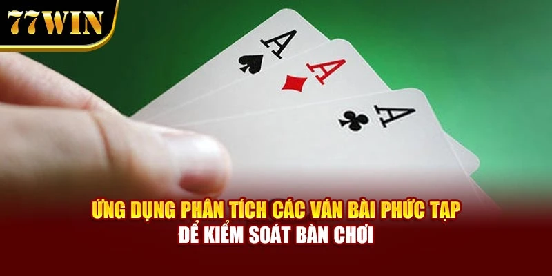 Ứng dụng phân tích các ván bài phức tạp để kiểm soát bàn chơi