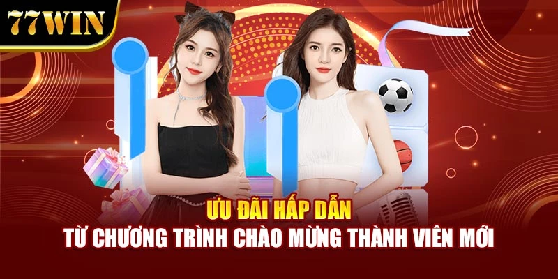 Ưu đãi hấp dẫn từ chương trình chào mừng thành viên mới