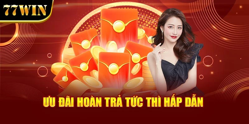 Ưu đãi hoàn trả tức thì hấp dẫn